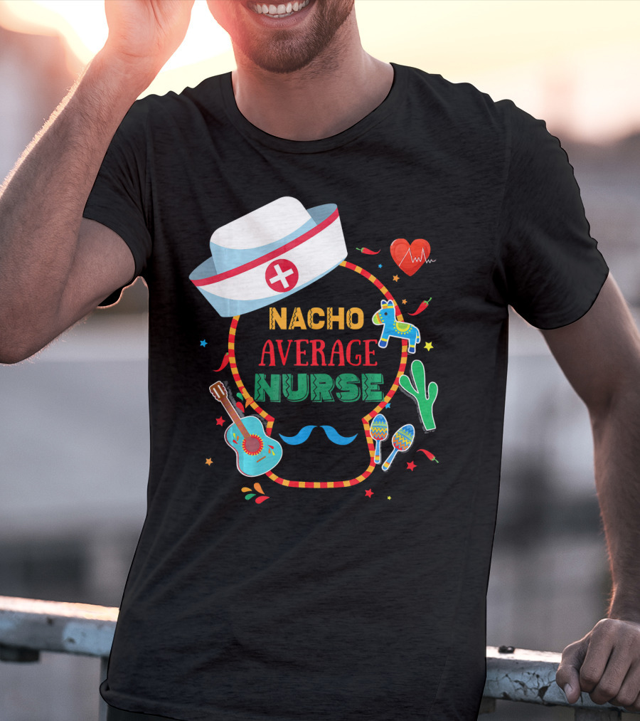 Nacho Average Nurse Cinco De Mayo T-Shirt