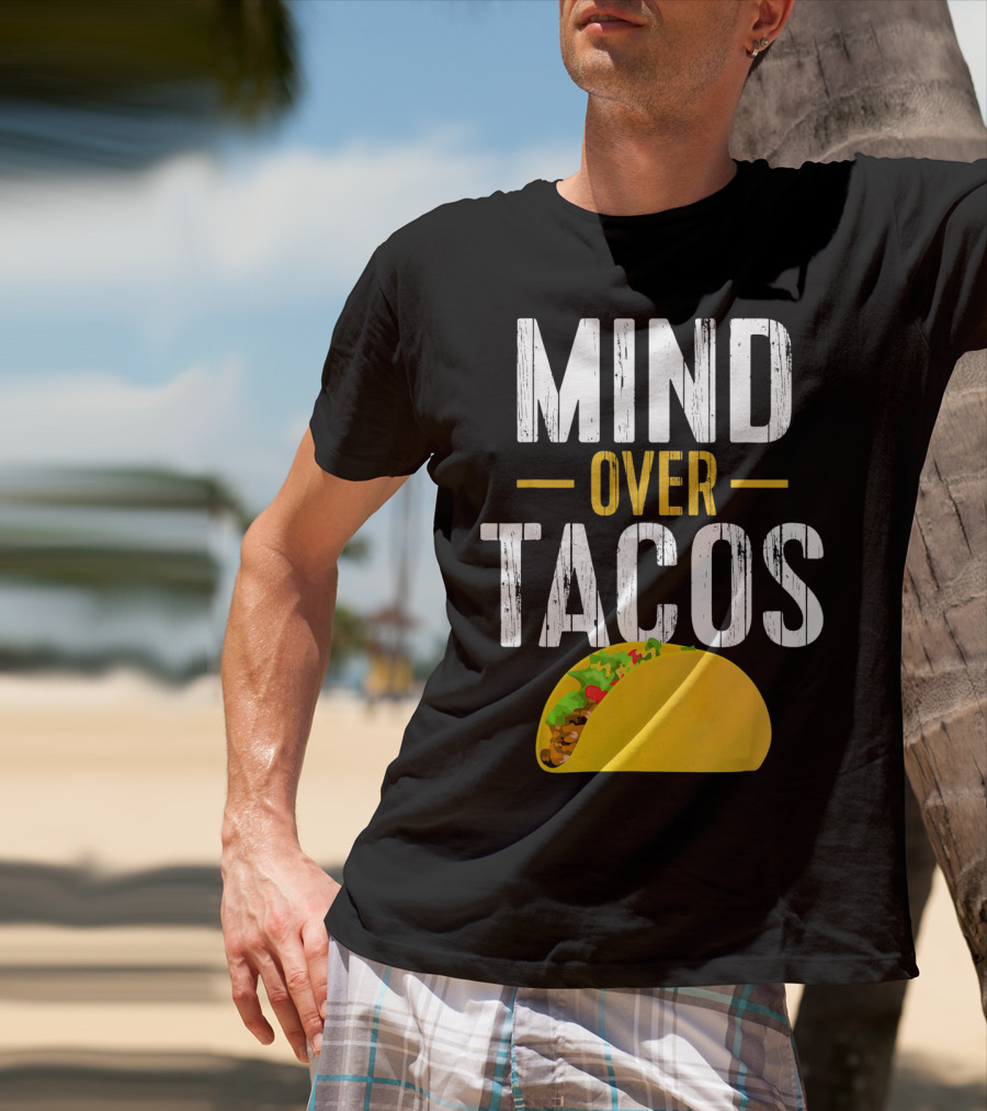 Mind Over Tacos Funny Taco T-Shirt