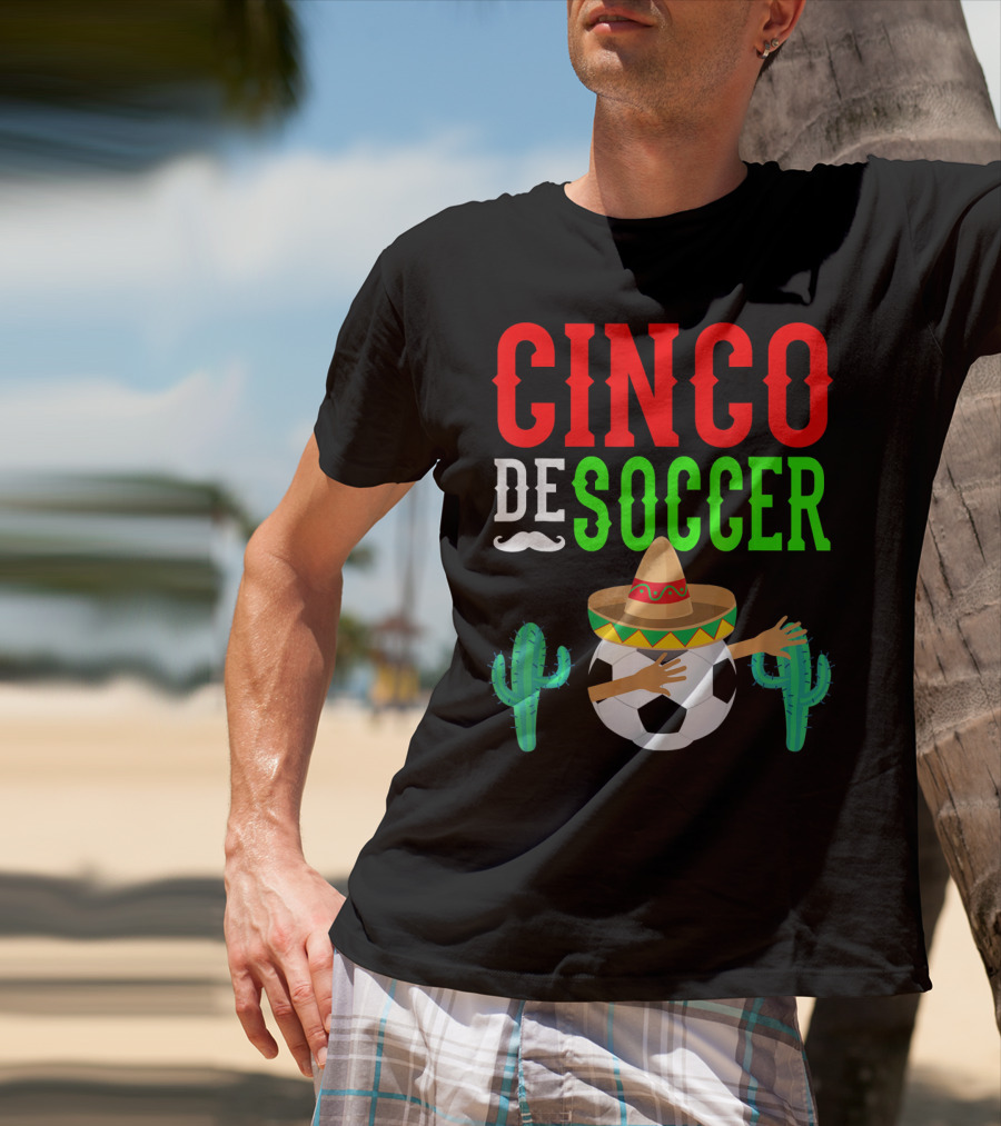 Cinco De Soccer Dabbing Soccer Ball With Sombrero Cactus Fiesta T-Shirt