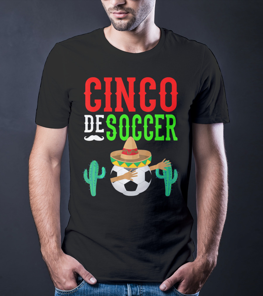 Cinco De Soccer Dabbing Soccer Ball With Sombrero Cactus Fiesta T-Shirt