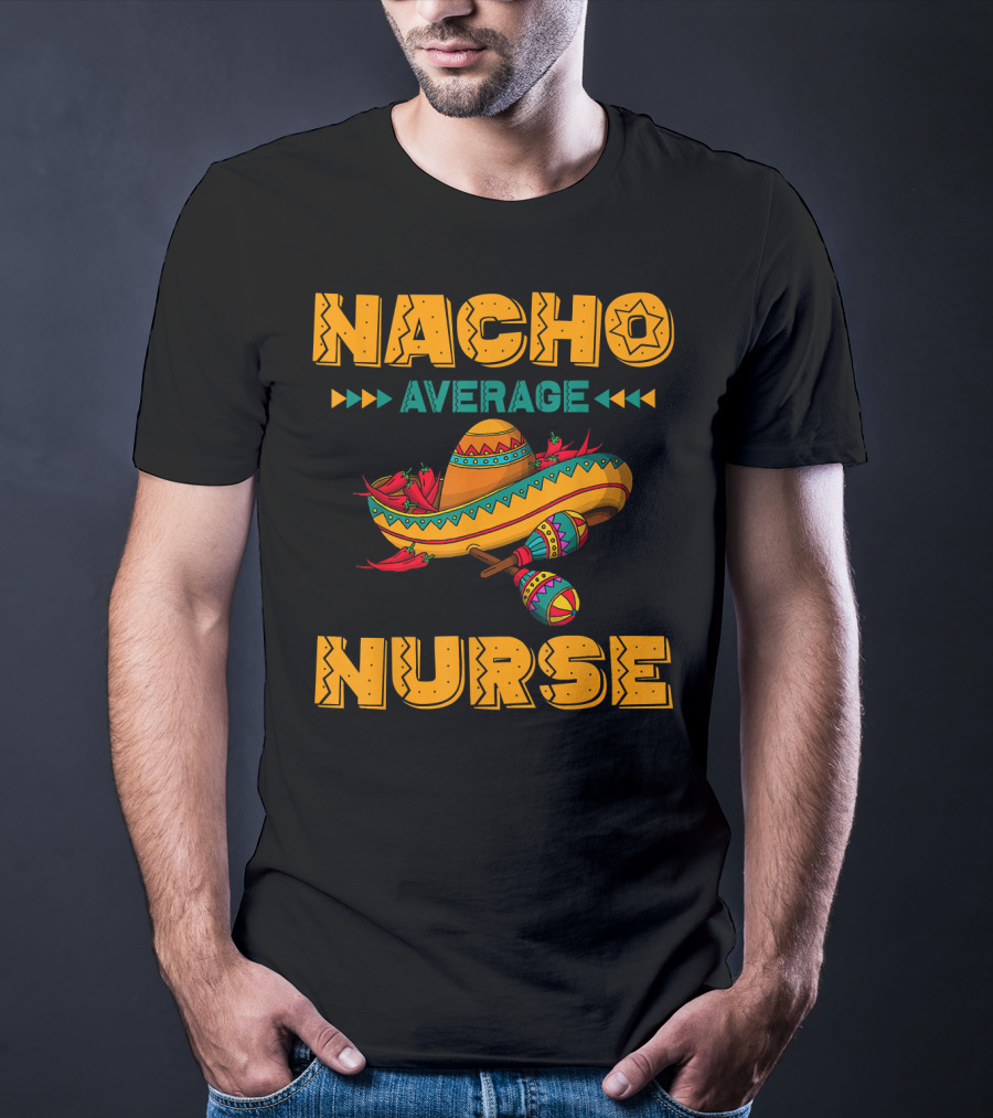 Nacho Average Nurse Sombrero Fiesta With Maracas T-Shirt
