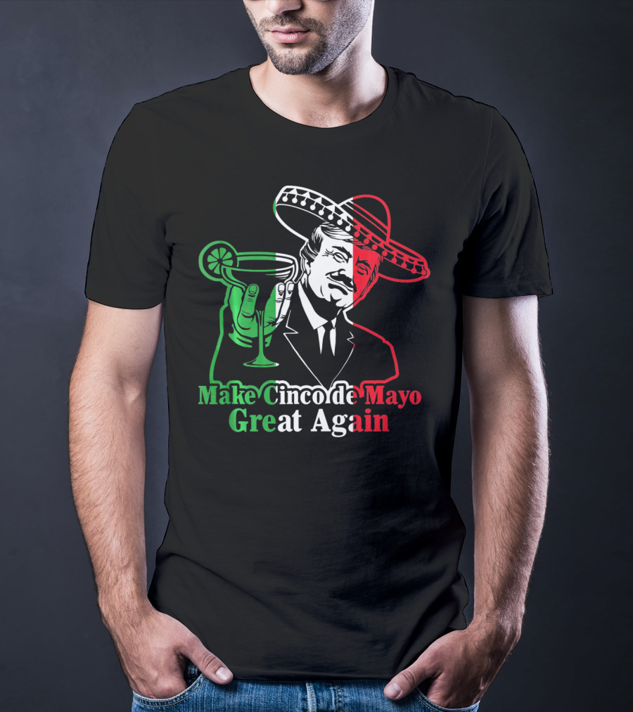 Make Cinco De Mayo Great Again Mexican Sombrero Margarita T-Shirt