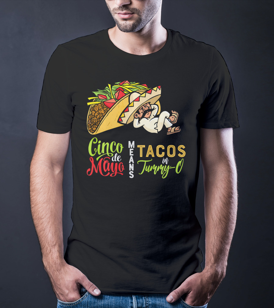 Cinco De Mayo Means Tacos In Tummy-O Fun With Taco And Sleeping Man T-Shirt
