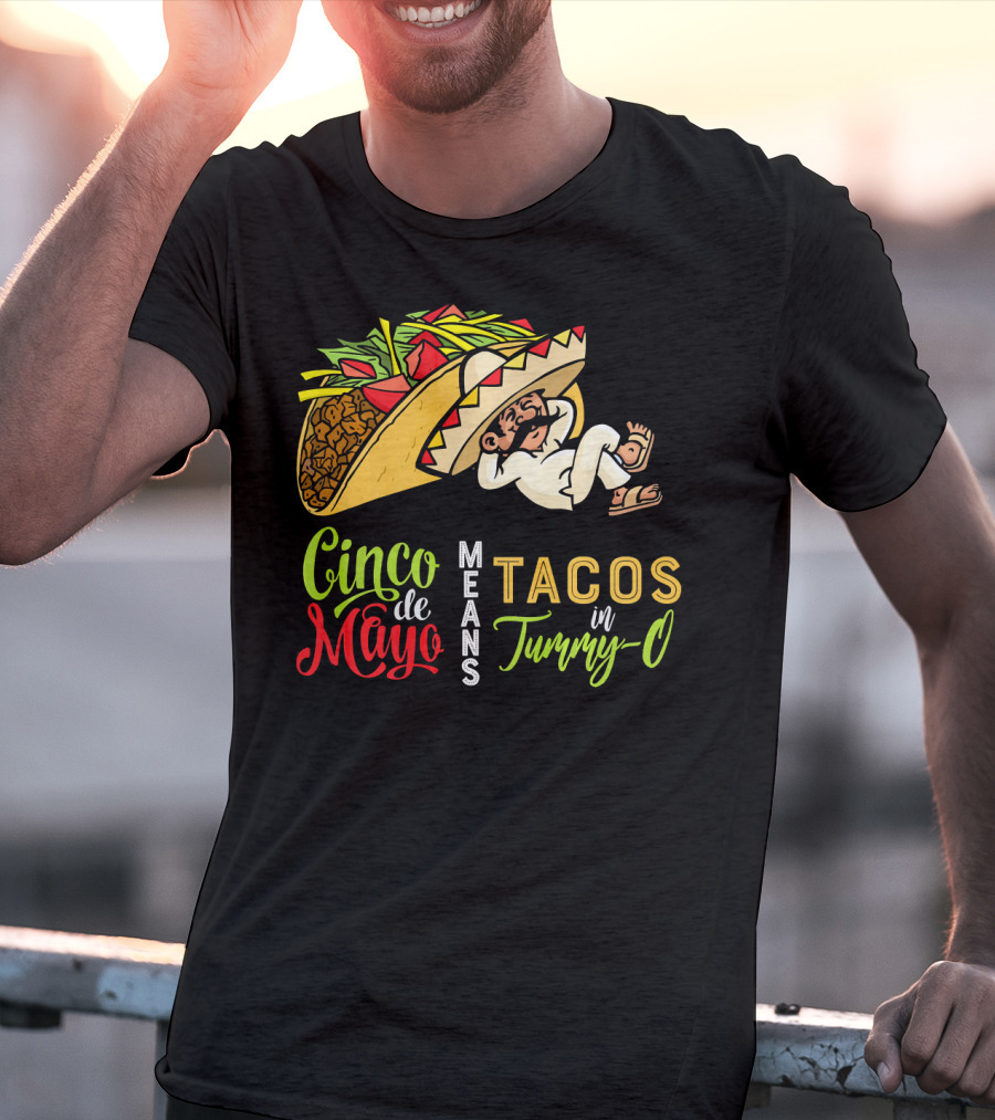 Cinco De Mayo Means Tacos In Tummy-O Fun With Taco And Sleeping Man T-Shirt