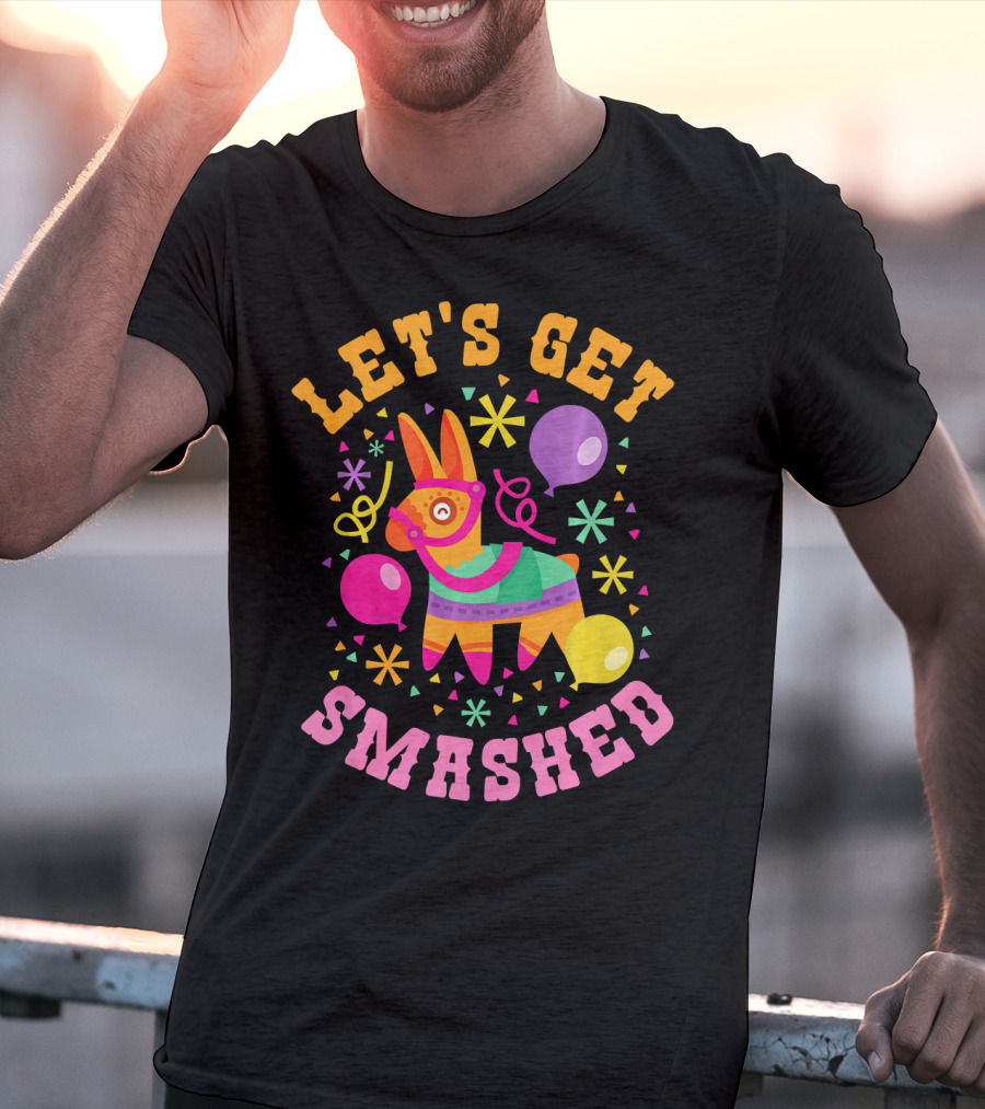 Let's Get Smashed Cinco De Mayo Pinata Celebration Fun T-Shirt