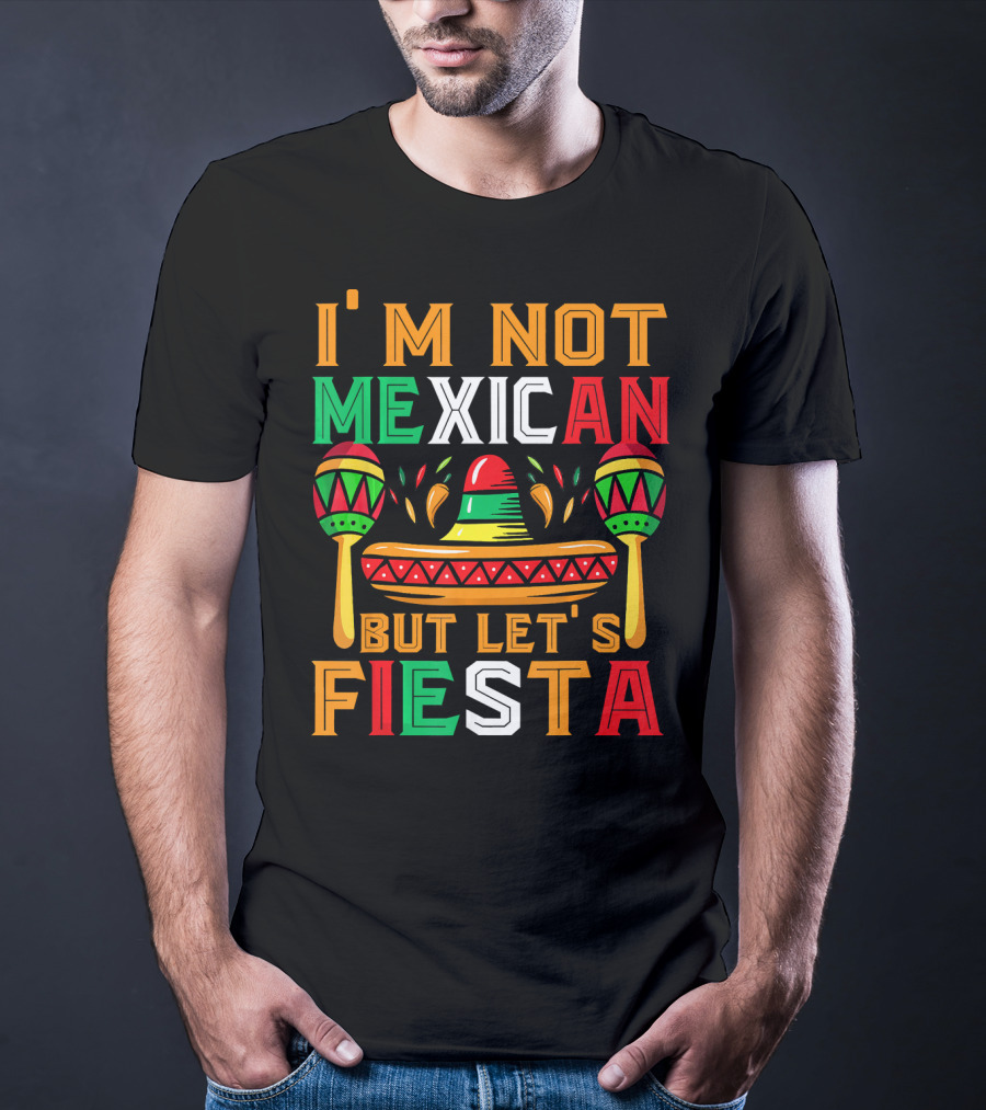 I'm Not Mexican But Let's Fiesta Sombrero Maracas Colorful T-Shirt