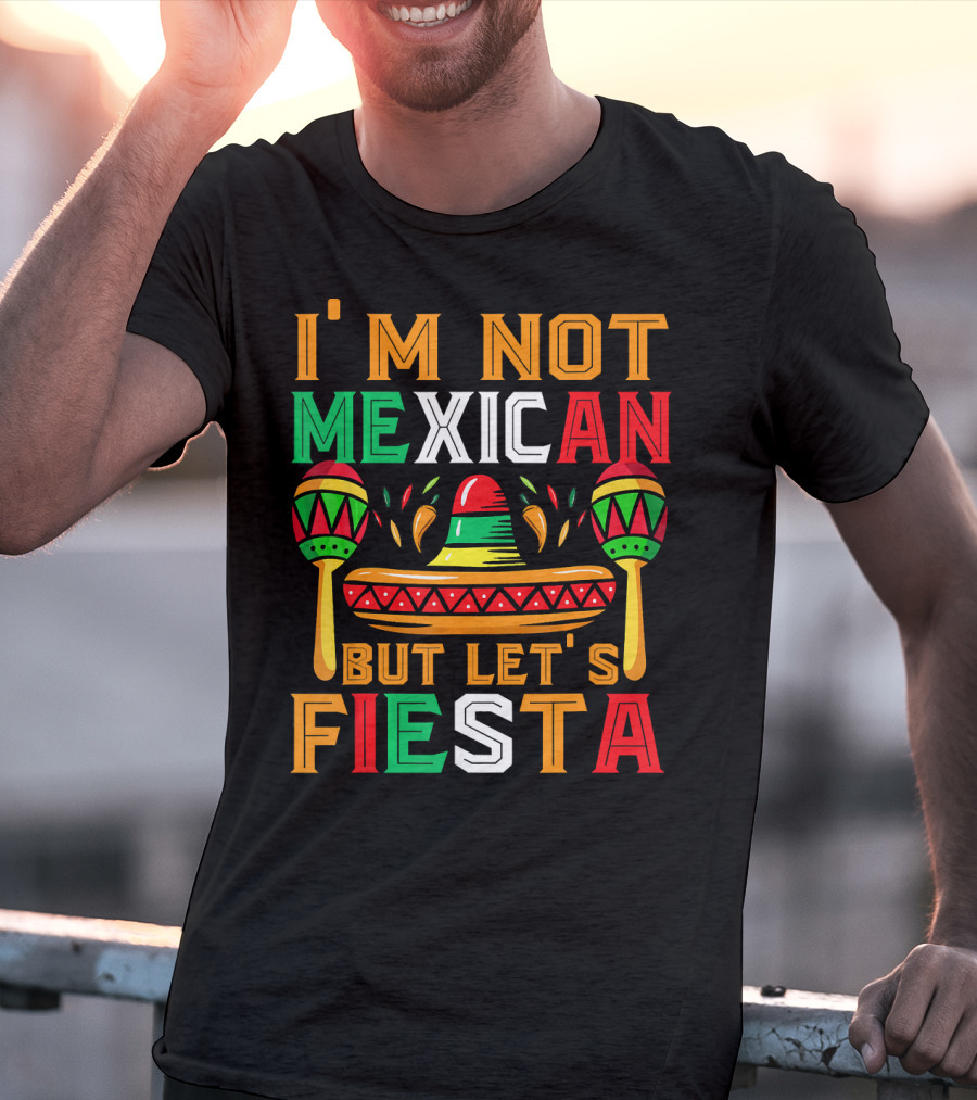I'm Not Mexican But Let's Fiesta Sombrero Maracas Colorful T-Shirt