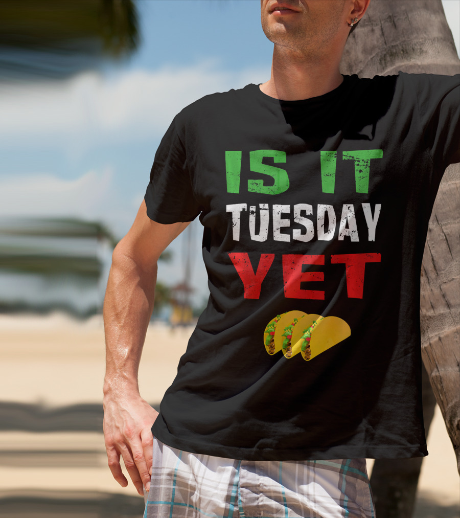 Is It Tuesday Yet Funny Cinco De Mayo Taco T-Shirt