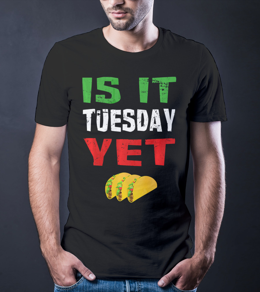 Is It Tuesday Yet Funny Cinco De Mayo Taco T-Shirt