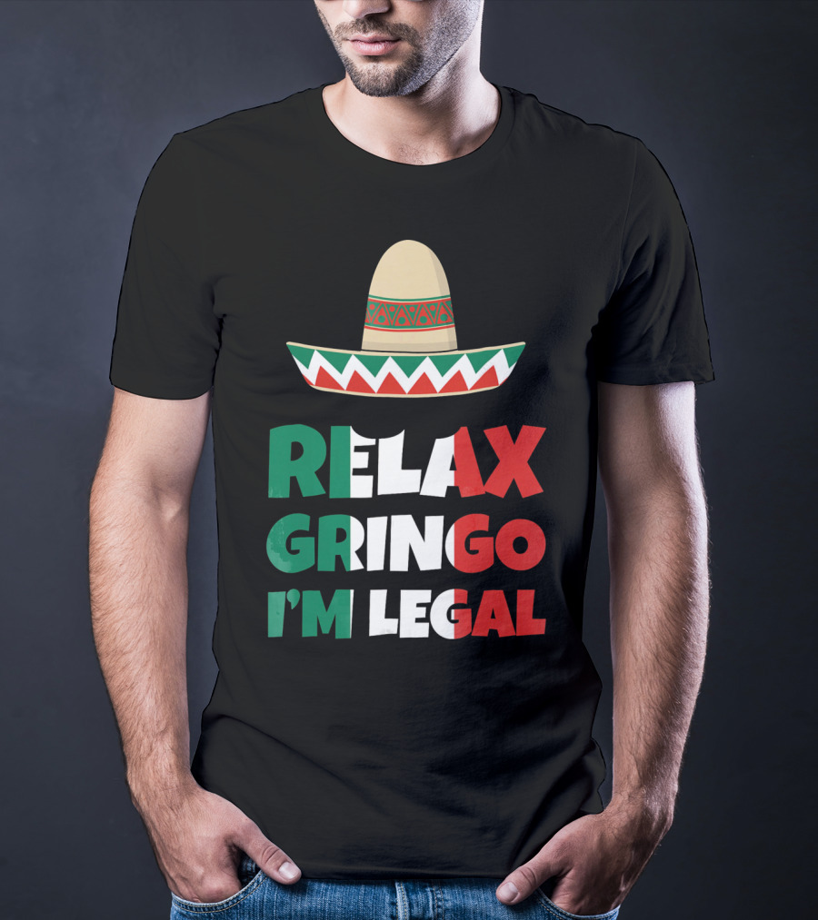 Relax Gringo I'm Legal Sombrero Mexican Flag Colors T-Shirt