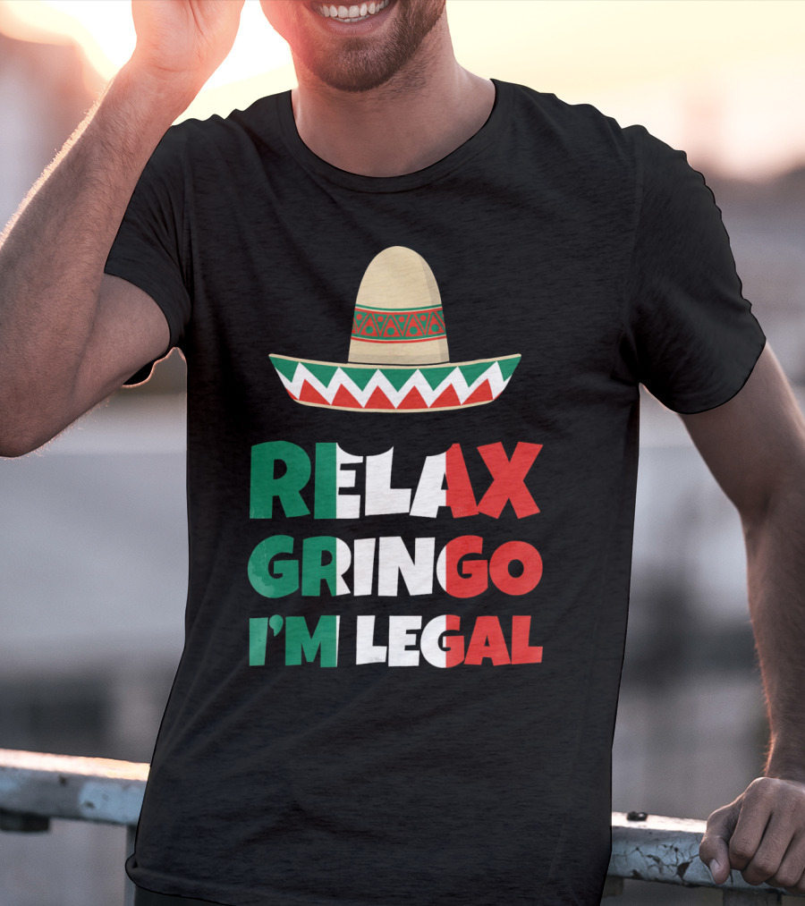 Relax Gringo I'm Legal Sombrero Mexican Flag Colors T-Shirt