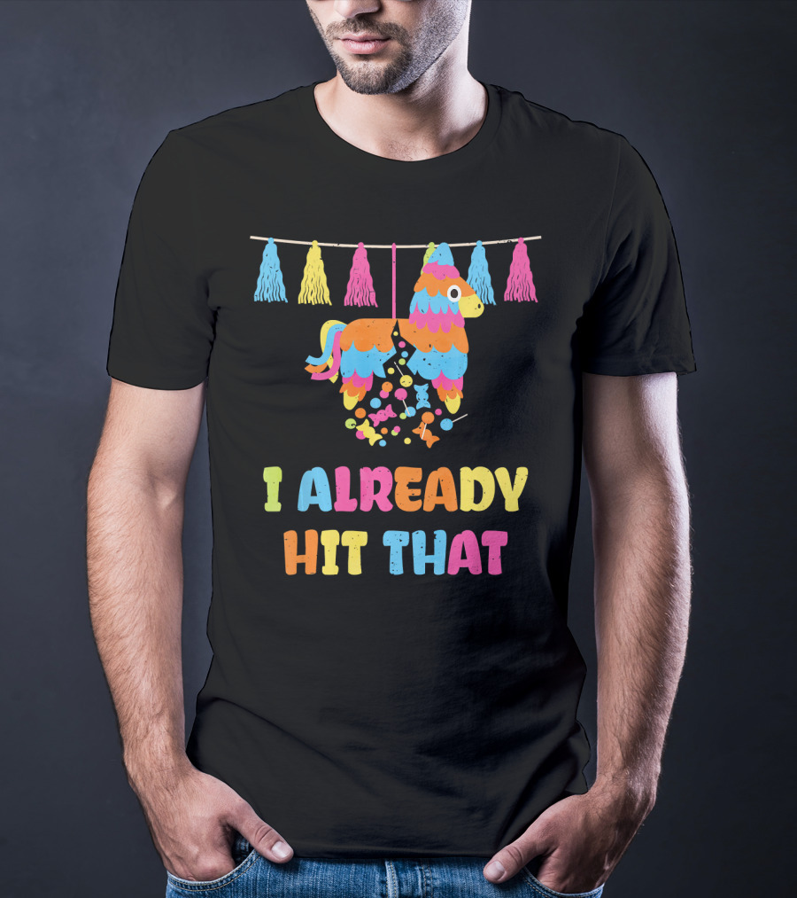 I Already Hit That Piñata With Tassel Decorations T-Shirt