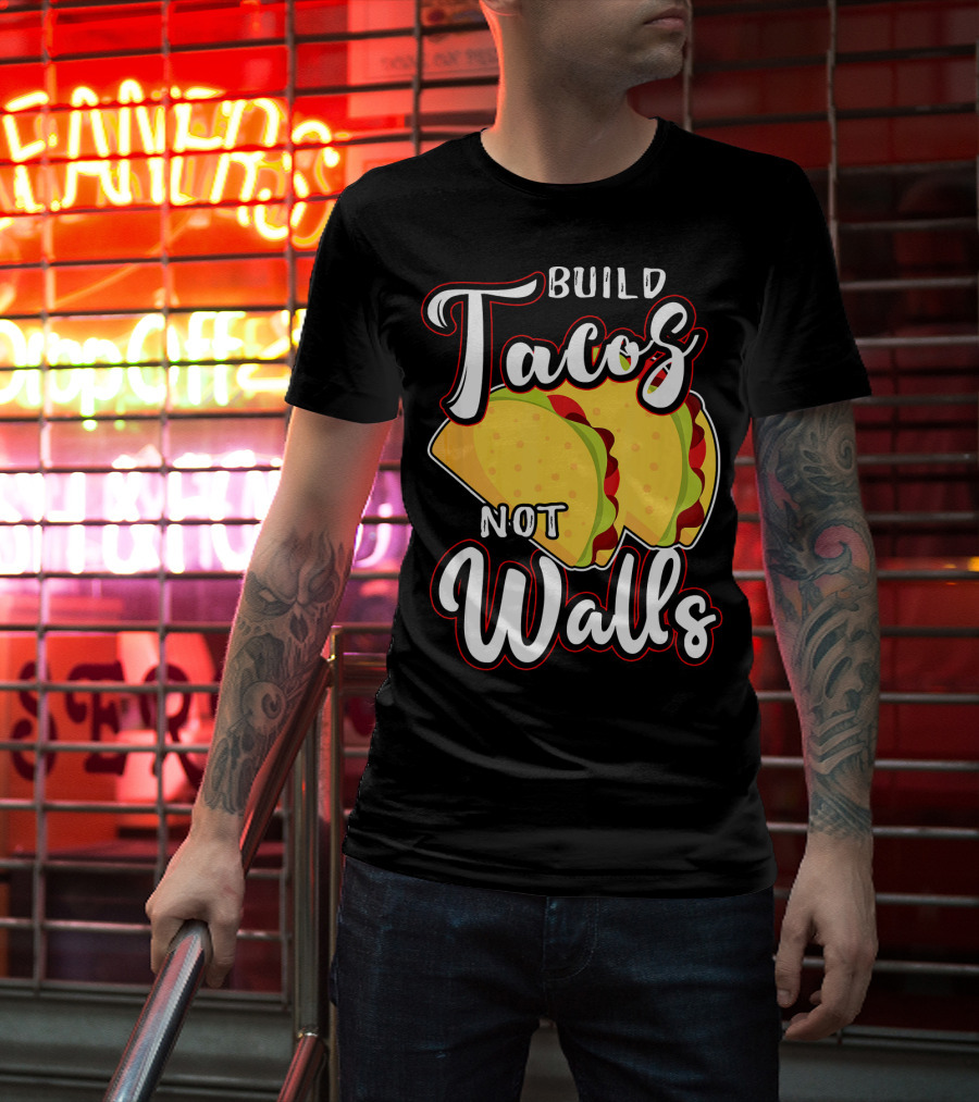 Build Tacos Not Walls Mexican Party Tacos T-Shirt