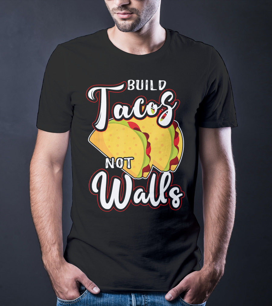 Build Tacos Not Walls Mexican Party Tacos T-Shirt