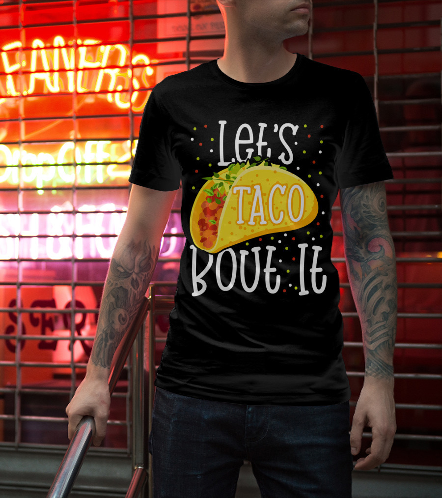 Let's Taco Bout It Funny Cinco De Mayo Food Humor T-Shirt