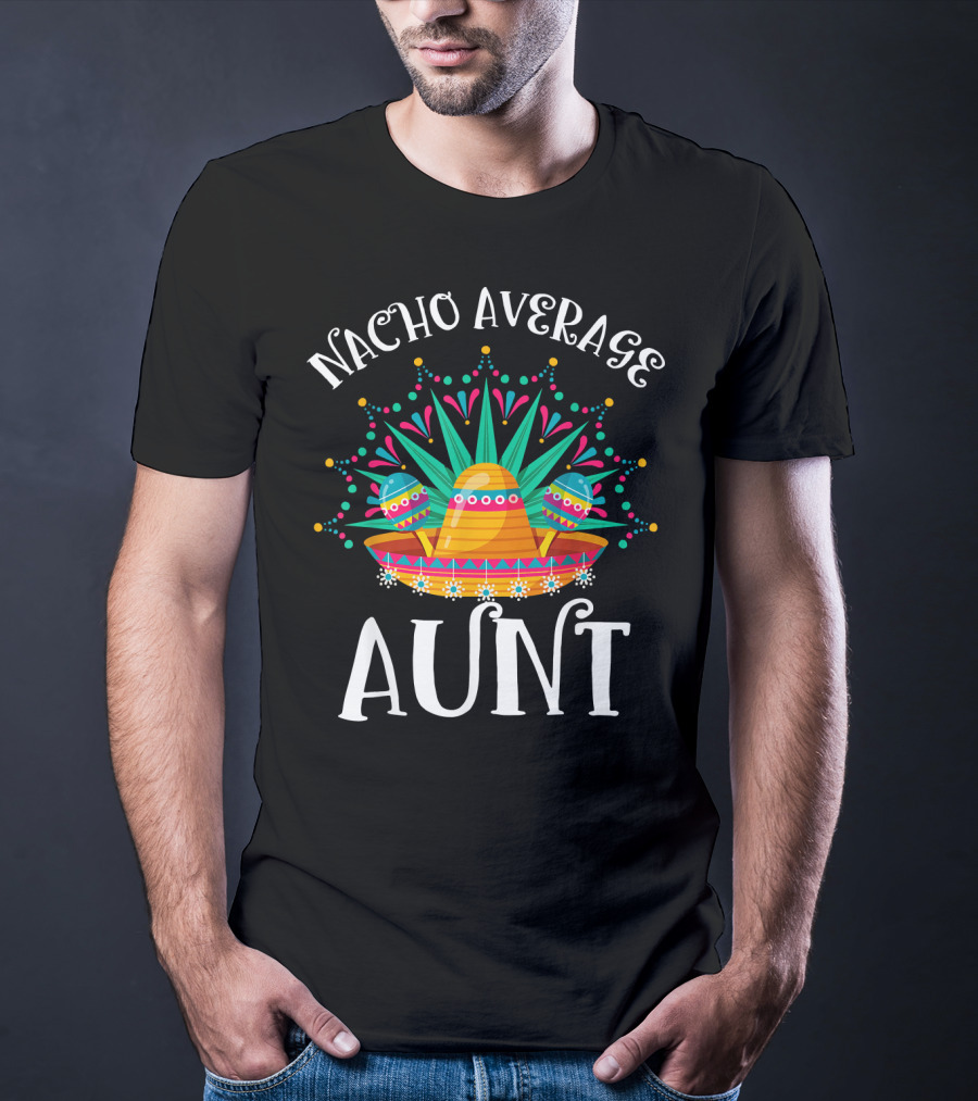Nacho Average Aunt Sombrero Fiesta Vibes T-Shirt