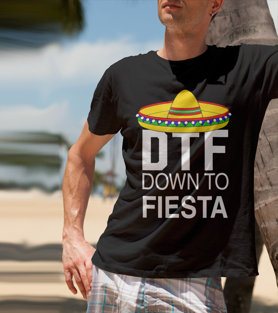 DTF Down To Fiesta Sombrero Cinco T-Shirt