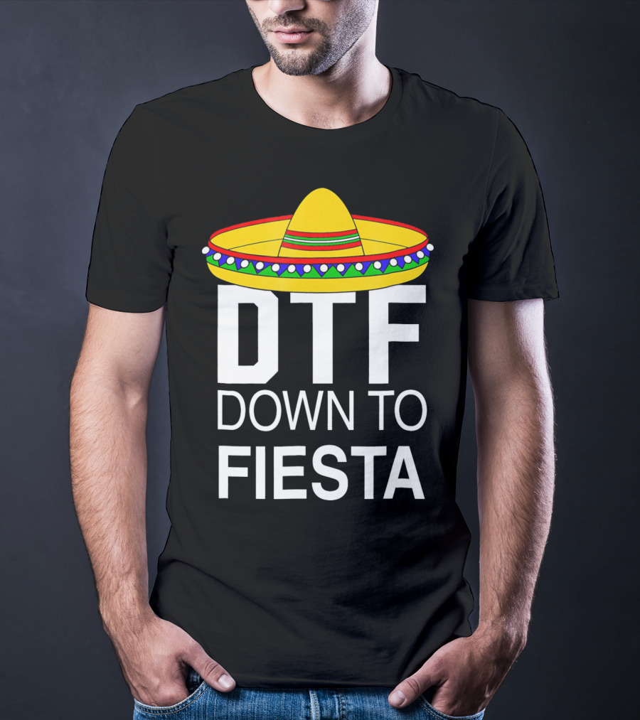 DTF Down To Fiesta Sombrero Cinco T-Shirt