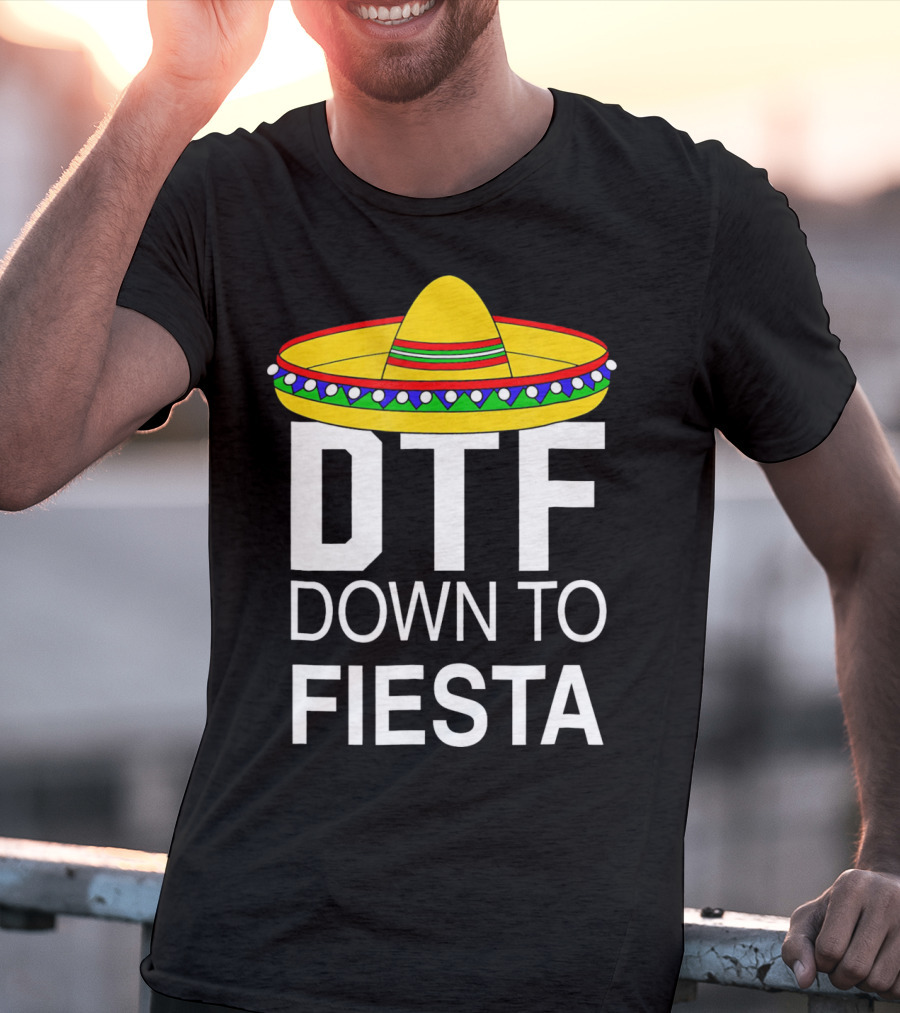 DTF Down To Fiesta Sombrero Cinco T-Shirt