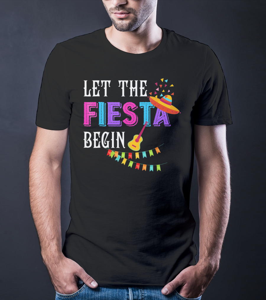 Let The Fiesta Begin Funny Fiesta Mexican Party Cinco T-Shirt