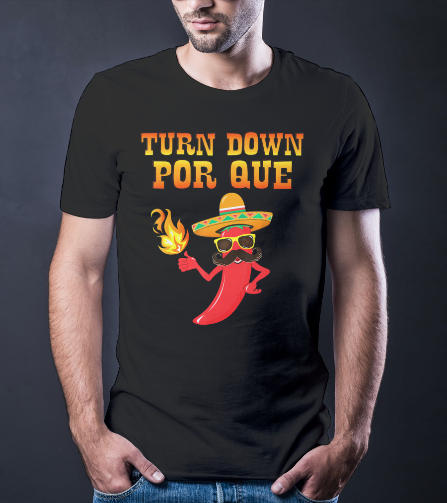 TURN DOWN POR QUE Sombrero Chili Pepper Flame Mexican T-Shirt