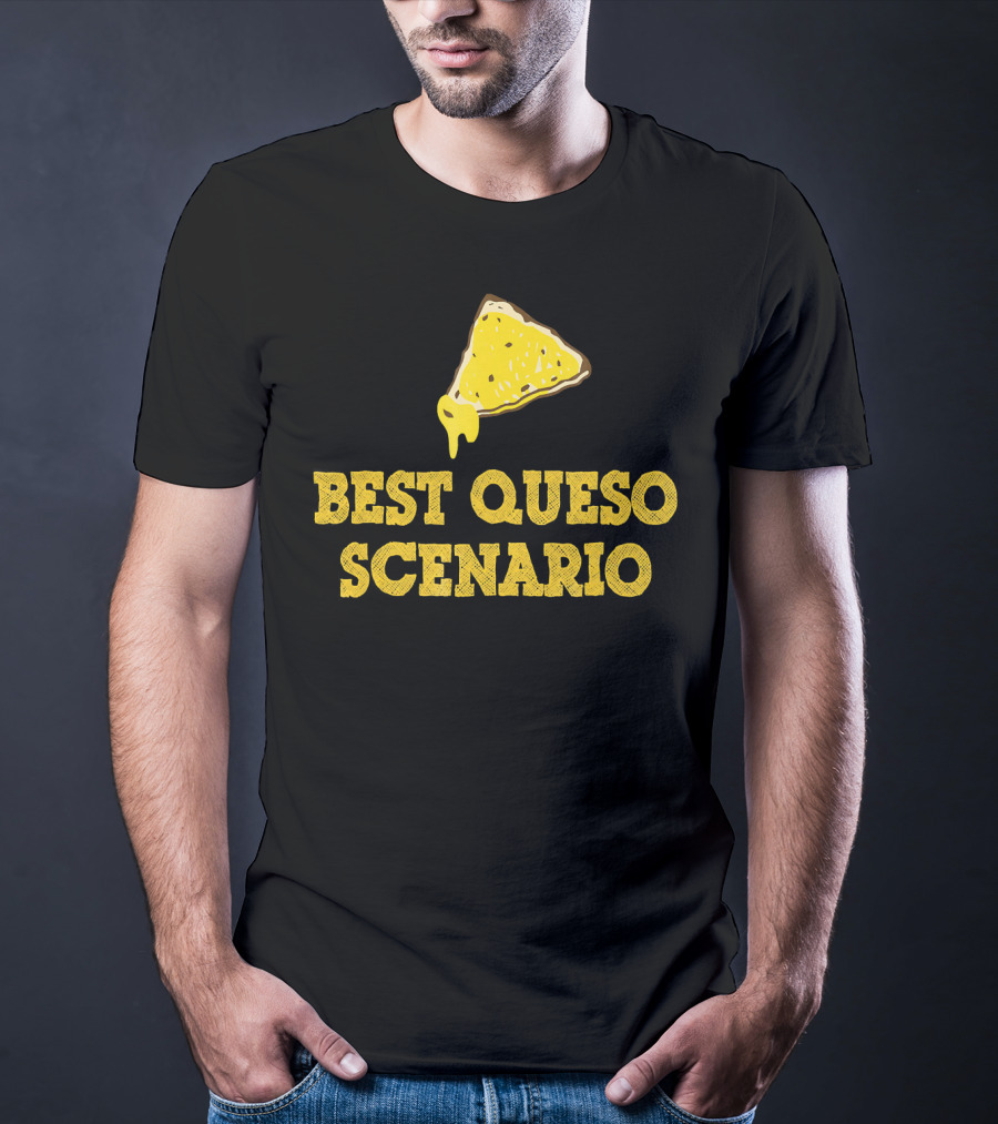 Funny Best Queso Scenario Taco Tuesday Nacho Cheese Humor T-Shirt