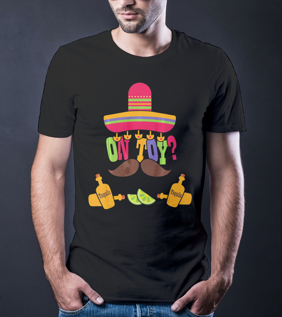 Cinco De Mayo Sombrero Mustache Tequila Lemons ON TOY? T-Shirt