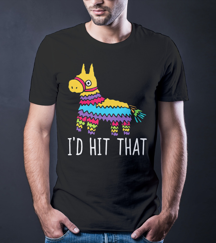 I'd Hit That Funny Pinata For Cinco T-Shirt