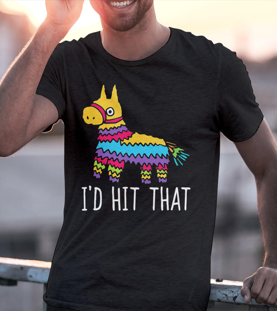 I'd Hit That Funny Pinata For Cinco T-Shirt