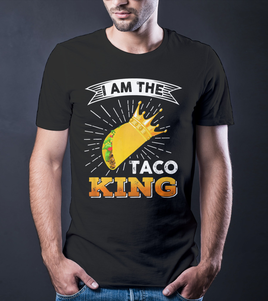 I Am The Taco King Funny Cinco De Mayo Food T-Shirt