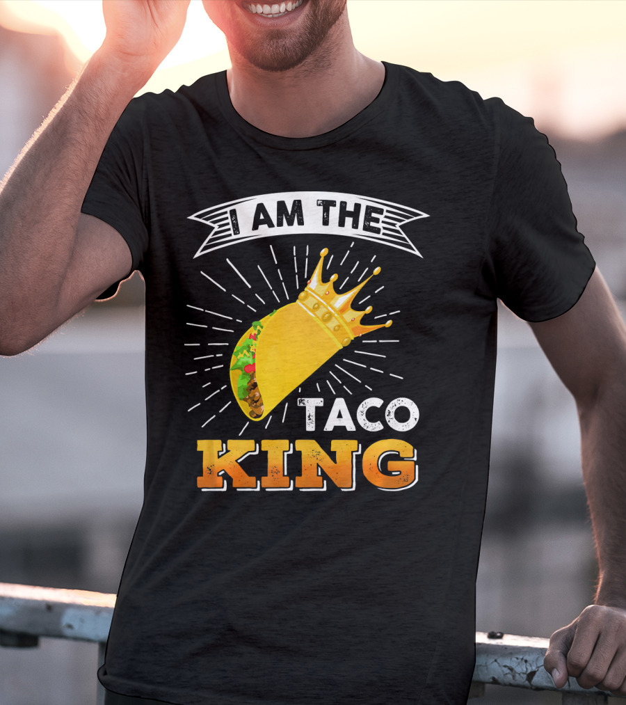 I Am The Taco King Funny Cinco De Mayo Food T-Shirt