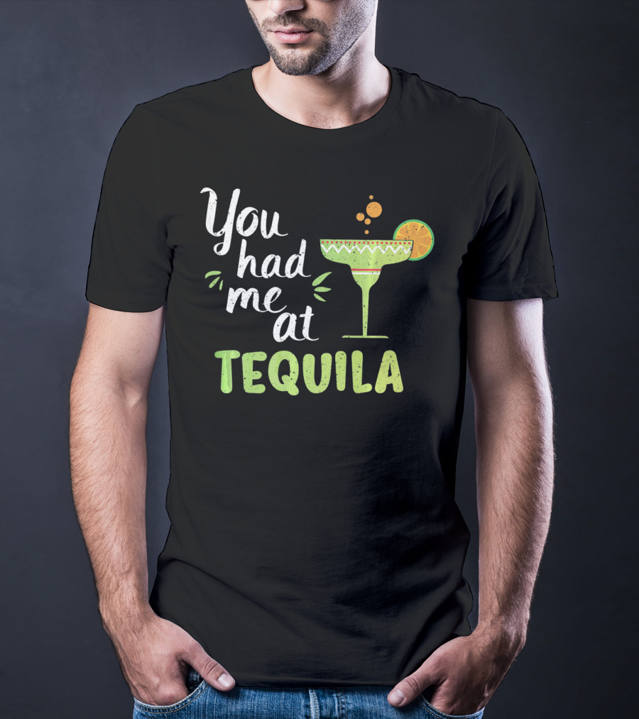 You Had Me At Tequila Margarita Lime Funny Cinco De Mayo T-Shirt