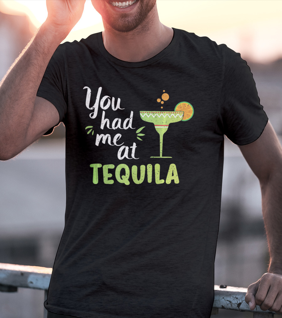 You Had Me At Tequila Margarita Lime Funny Cinco De Mayo T-Shirt