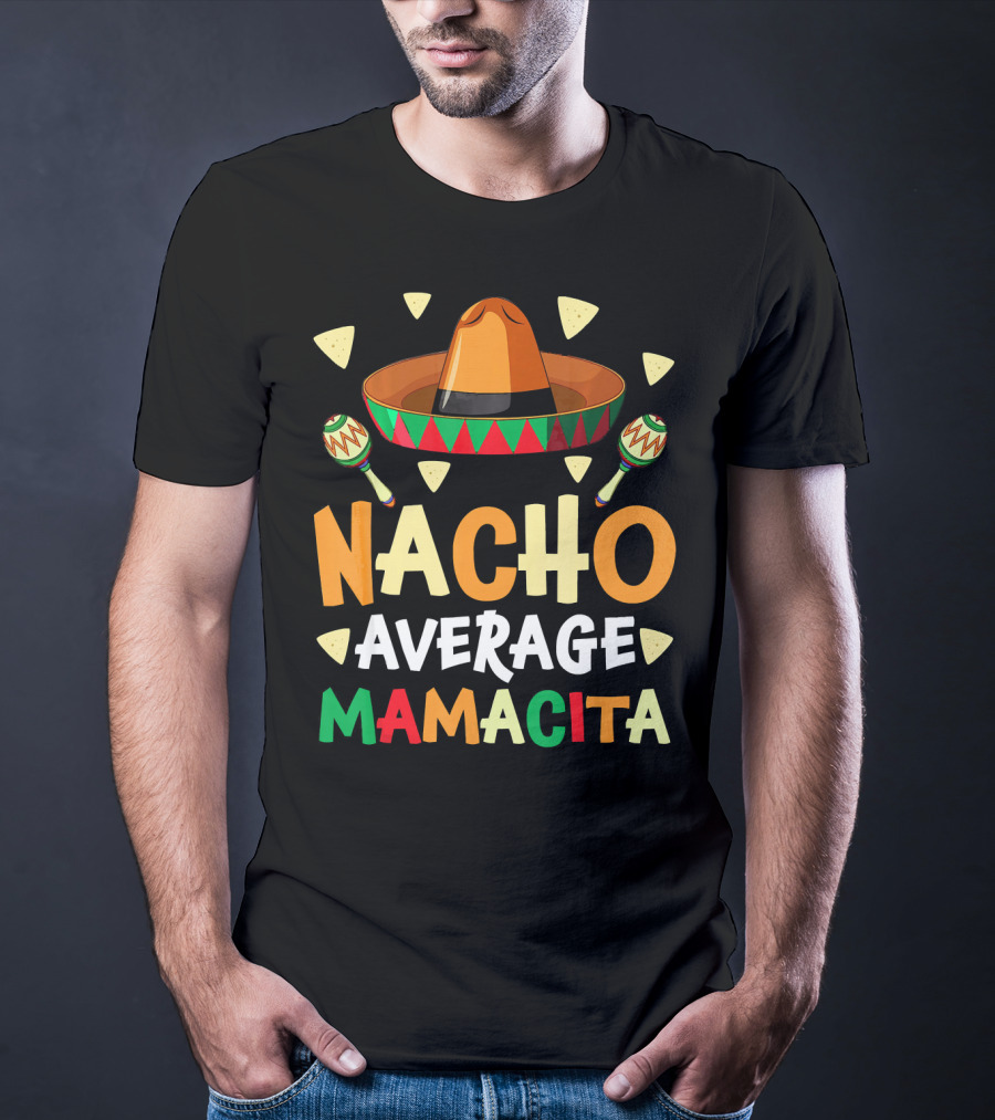 Nacho Average Mamacita Sombrero Maracas Fiesta T-Shirt