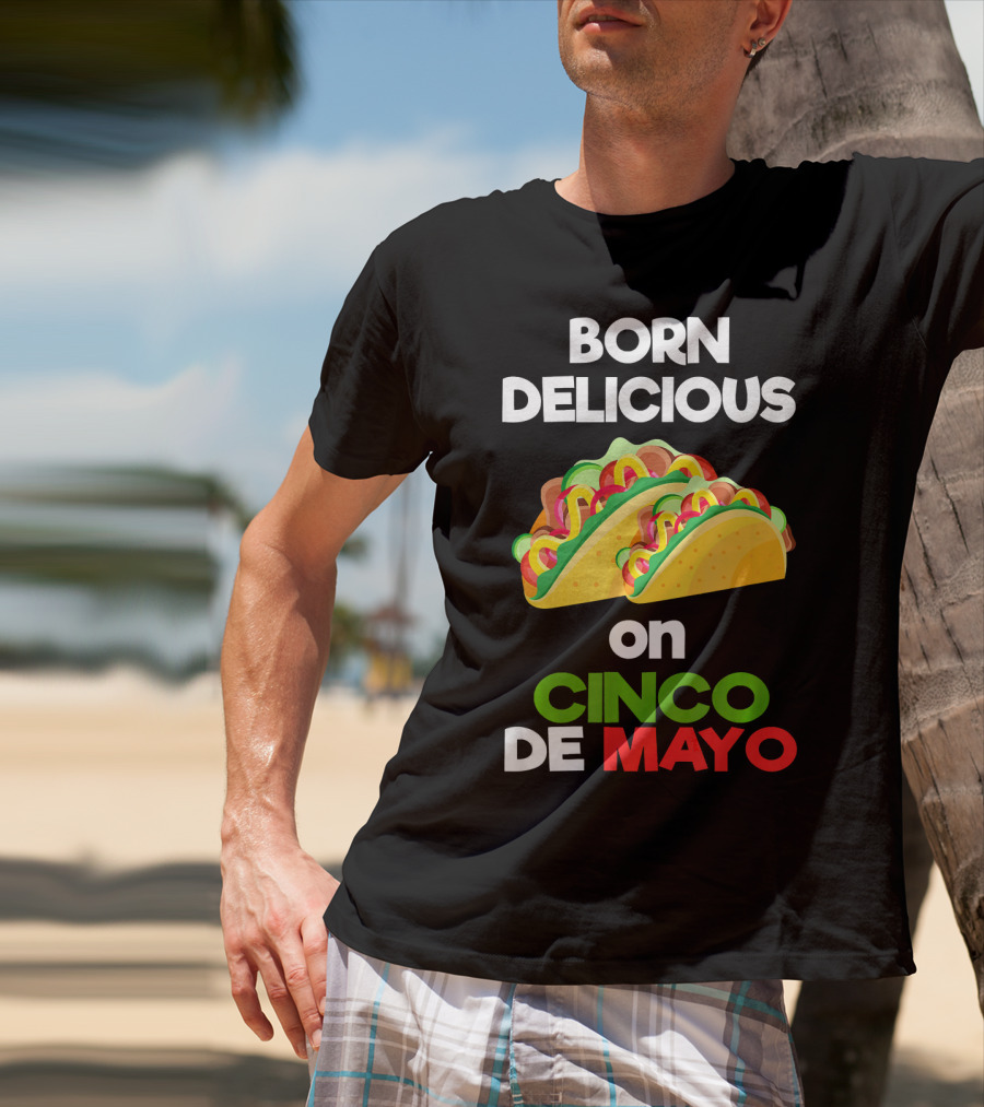 Born Delicious Tacos On Cinco De Mayo T-Shirt
