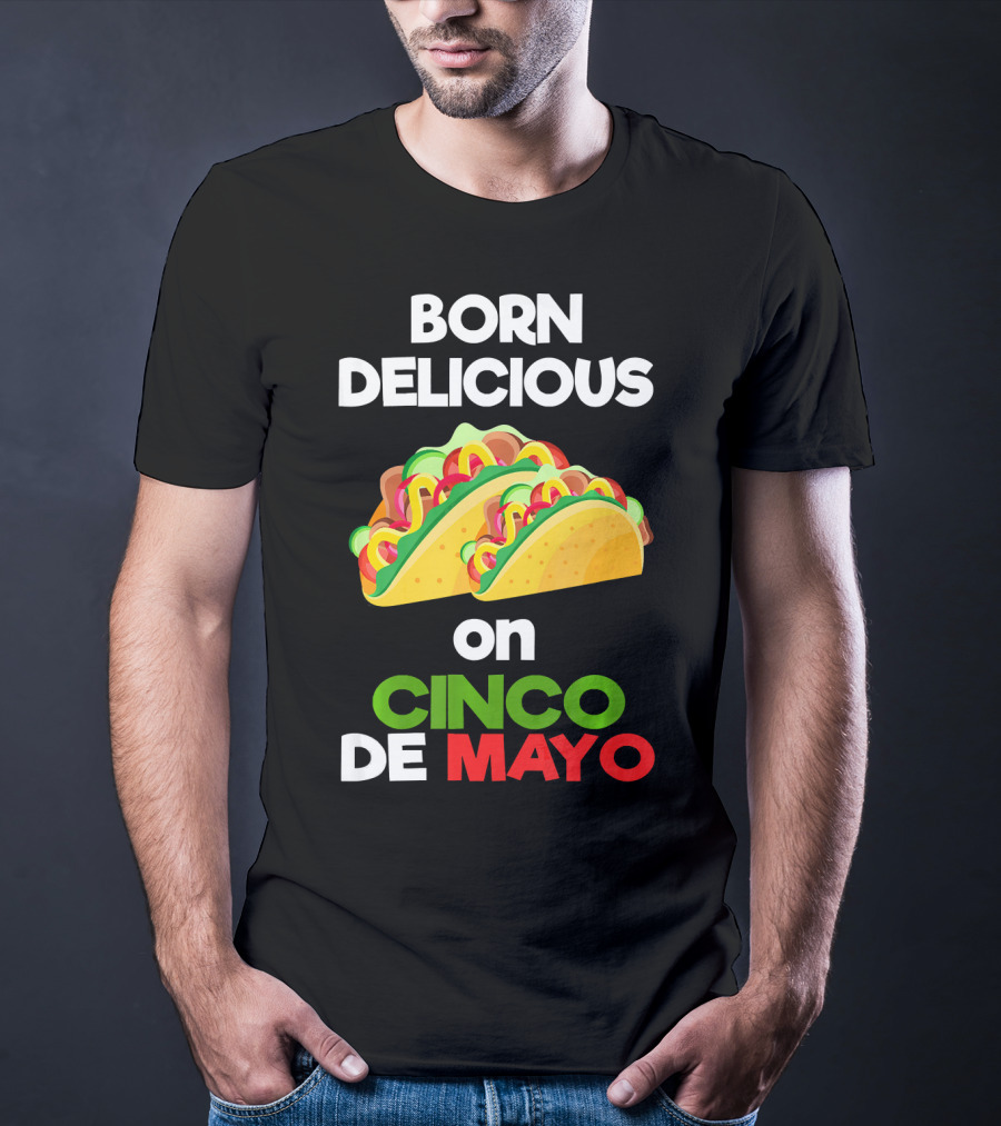 Born Delicious Tacos On Cinco De Mayo T-Shirt