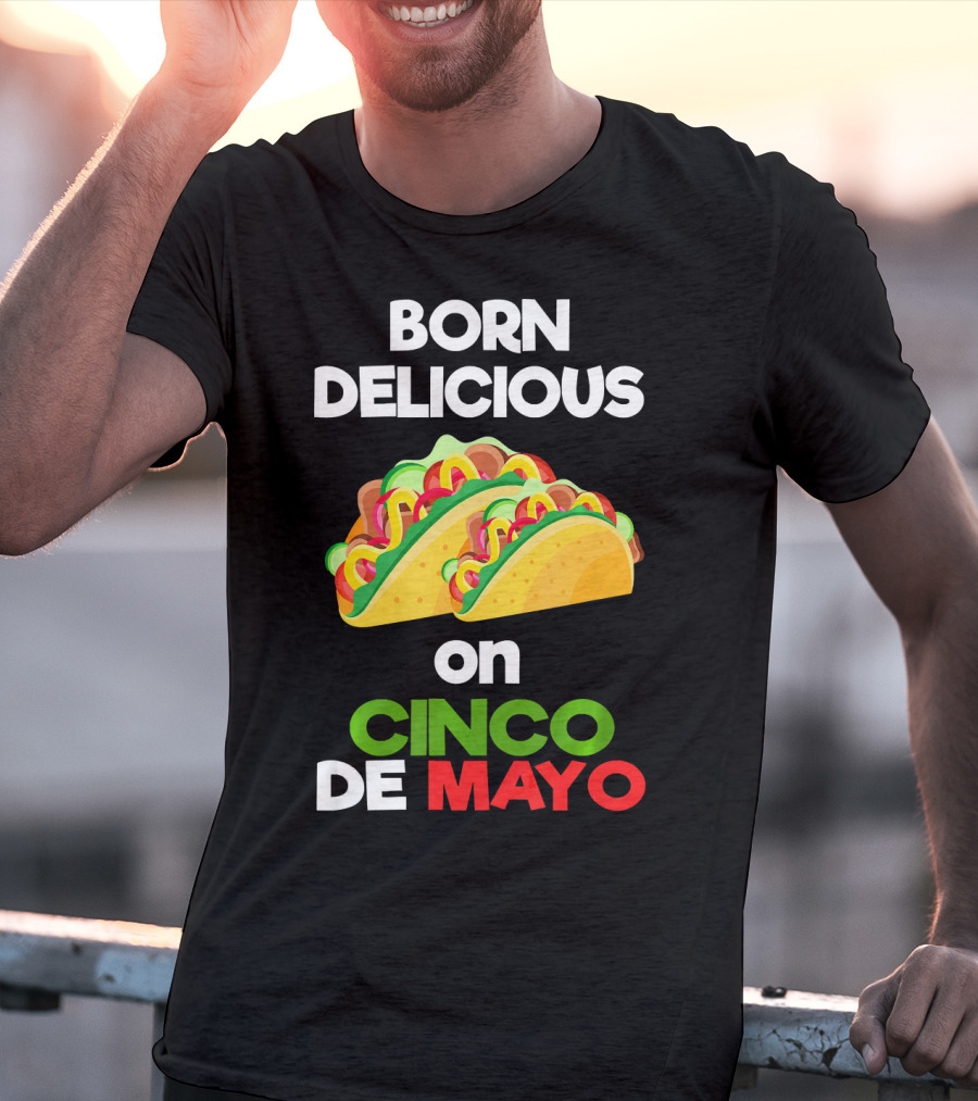 Born Delicious Tacos On Cinco De Mayo T-Shirt