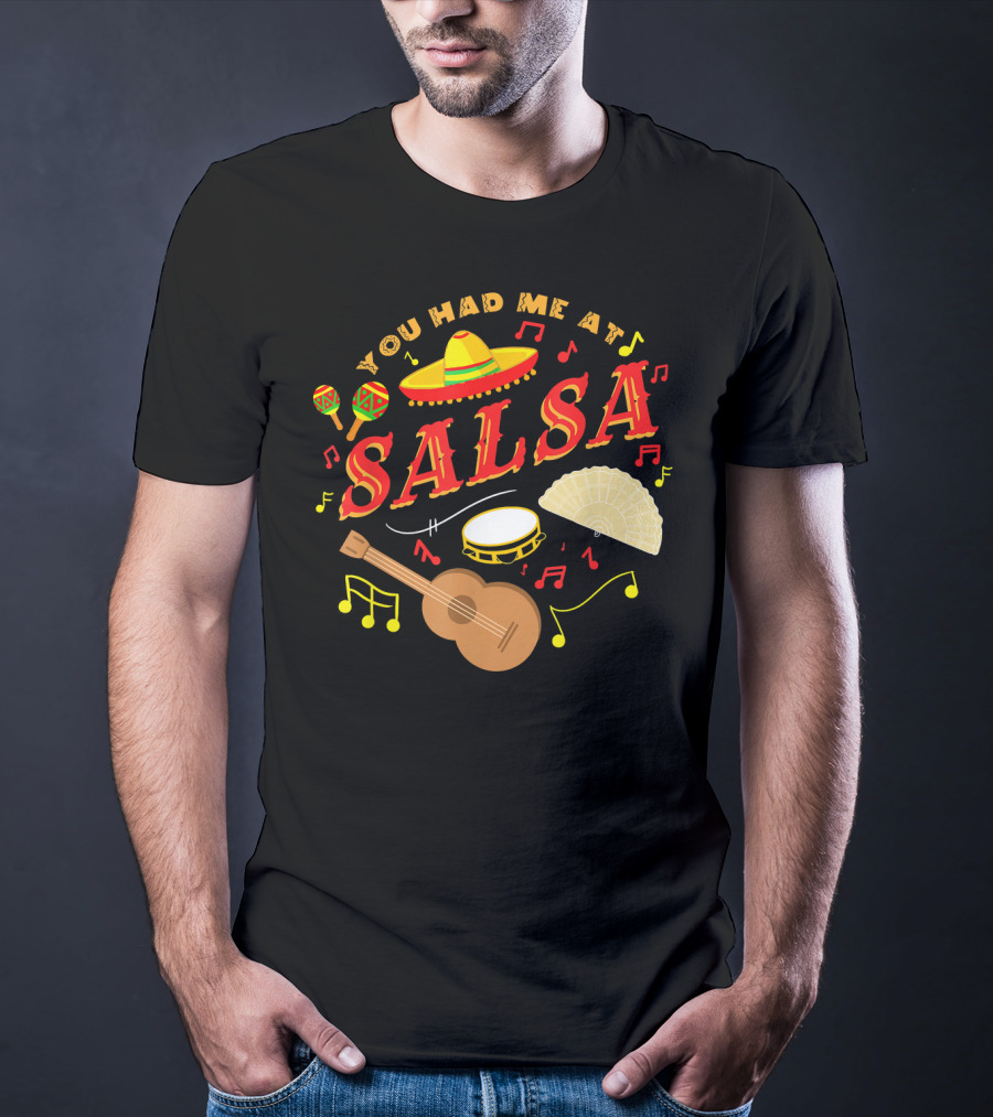 You Had Me At Salsa Cinco De Mayo Sombrero Maracas Guitar Fan Music Notes T-Shirt