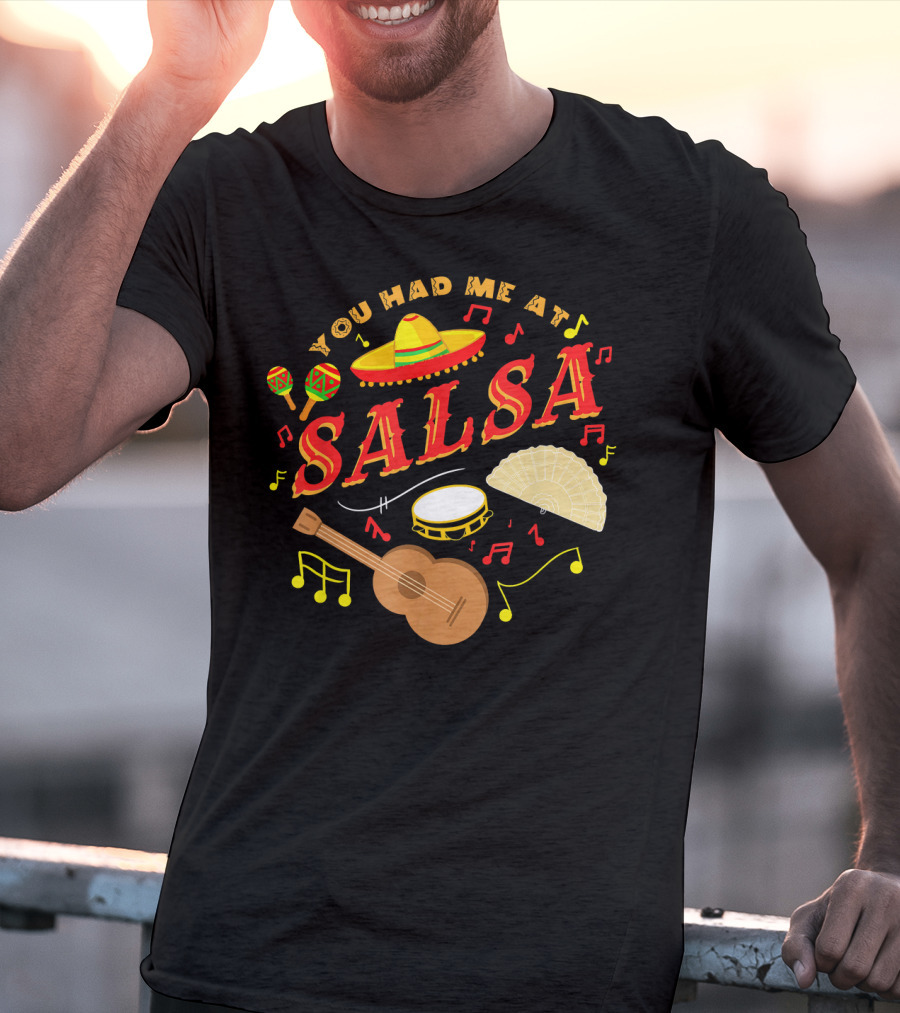 You Had Me At Salsa Cinco De Mayo Sombrero Maracas Guitar Fan Music Notes T-Shirt