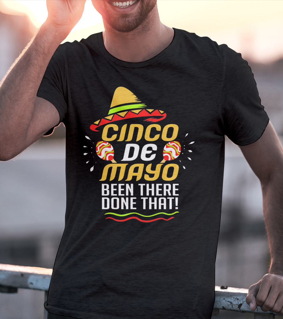 Cinco De Mayo Been There Done That Sombrero And Maracas T-Shirt