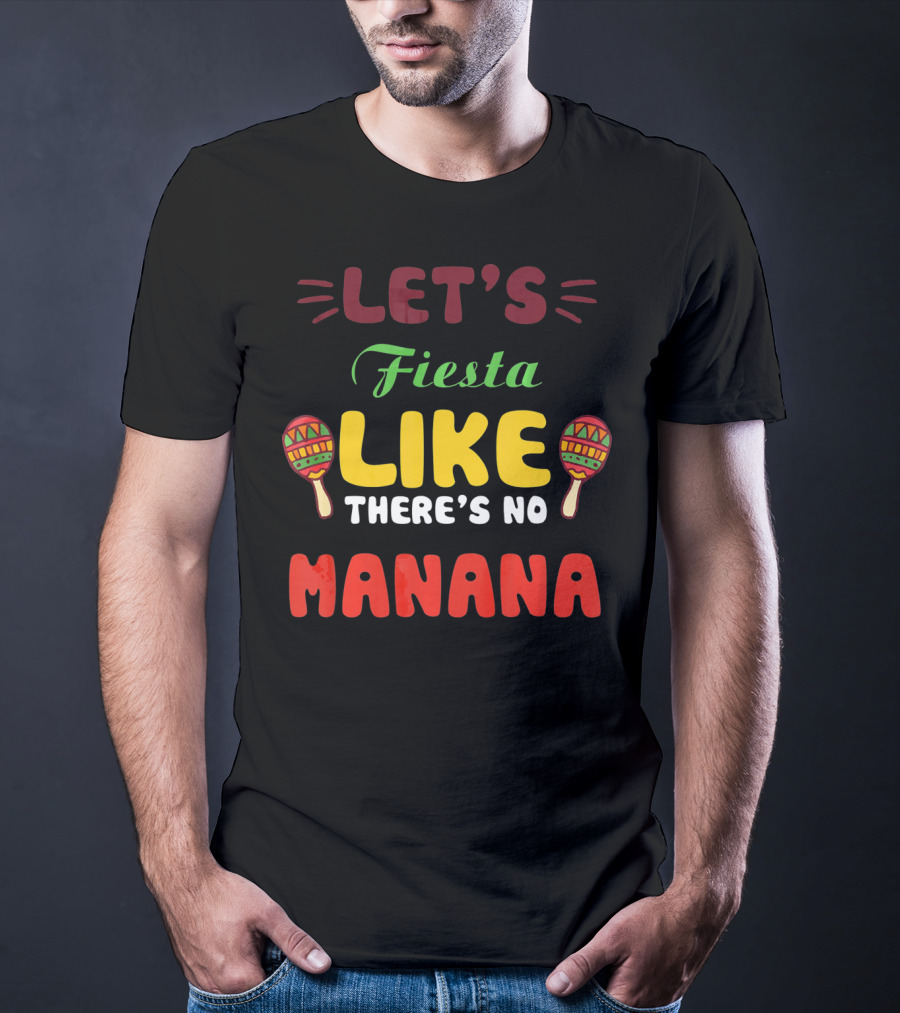 Let's Fiesta Like There's No Mañana With Maracas T-Shirt