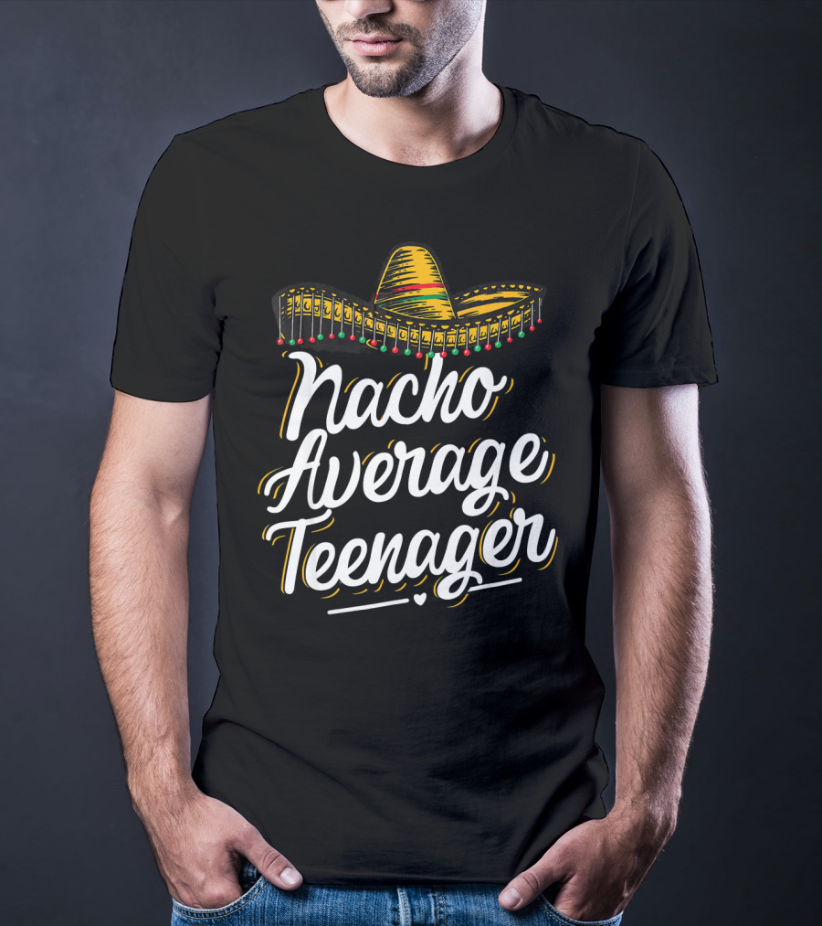 Nacho Average Teenager Funny Cinco De Sombrero Fiesta T-Shirt