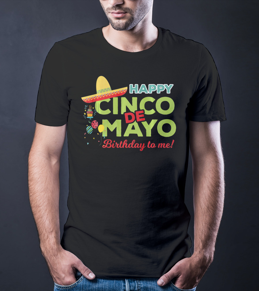 Happy Cinco De Mayo Birthday To Me Sombrero Festive T-Shirt