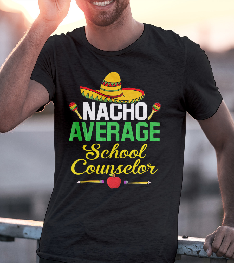 Nacho Average School Counselor Sombrero Maracas Apple Pencils T-Shirt