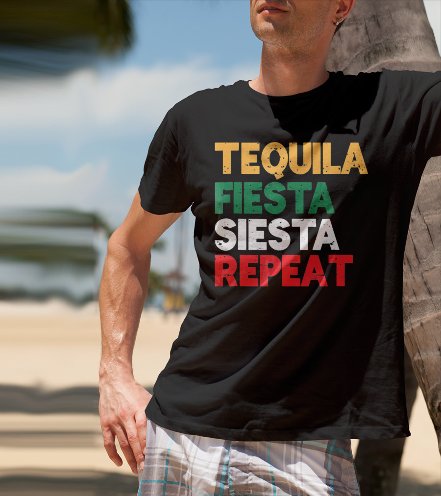 Tequila Fiesta Siesta Repeat Cinco De Mayo T-Shirt