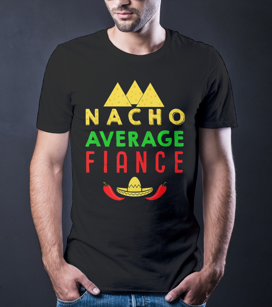 Nacho Average Fiance Sombrero Pepper Cheese Triangle T-Shirt