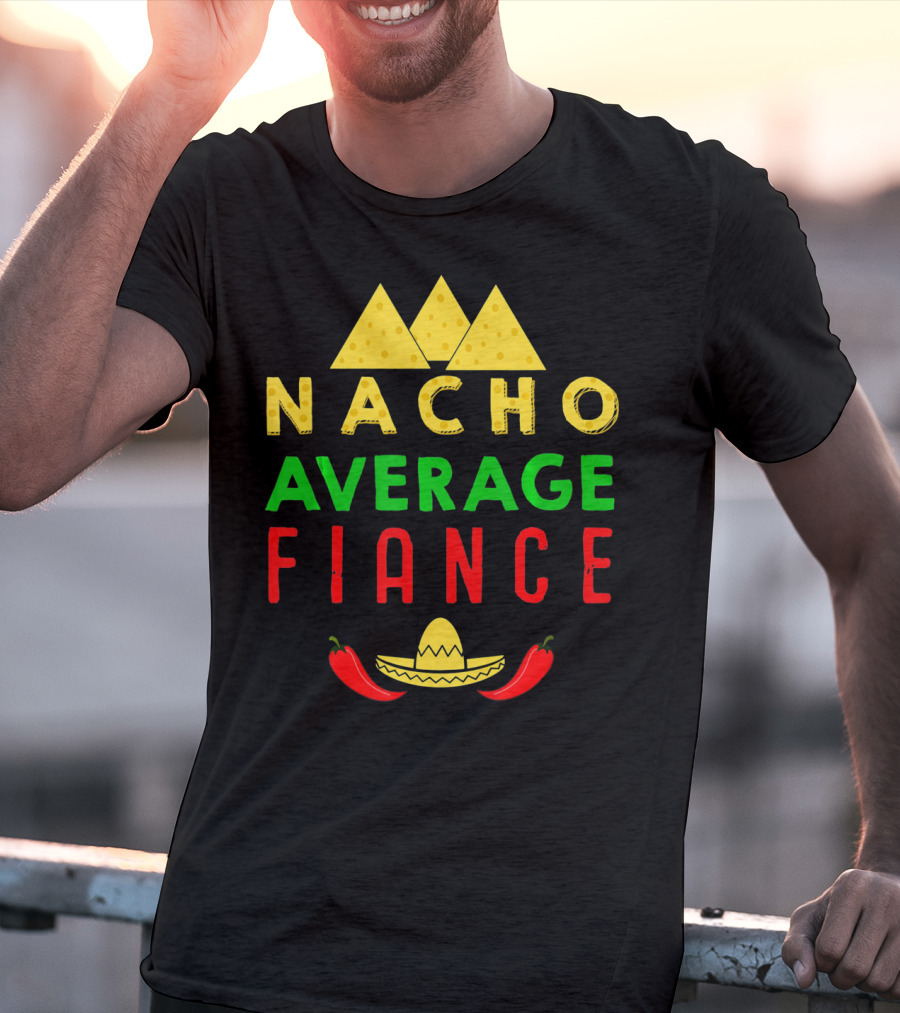 Nacho Average Fiance Sombrero Pepper Cheese Triangle T-Shirt