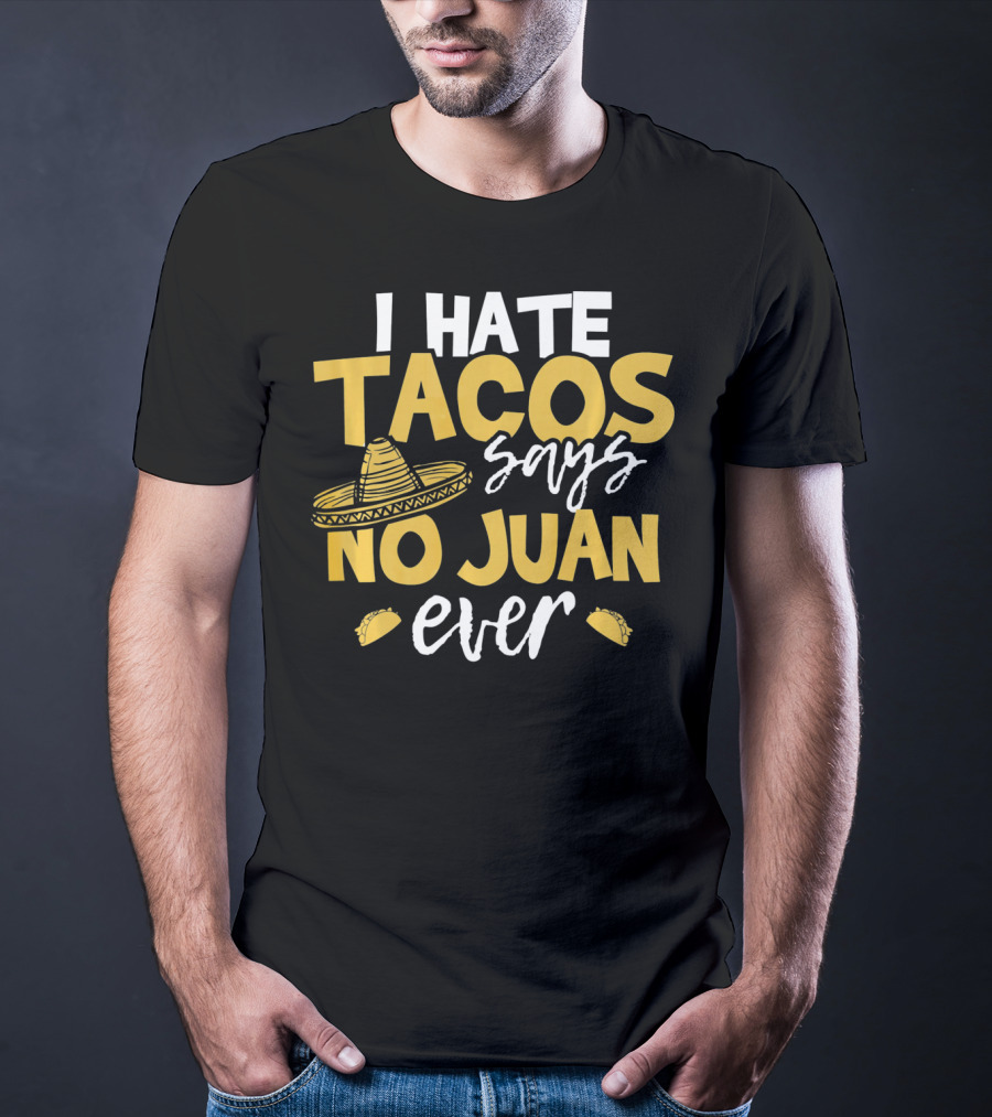 I Hate Tacos Says No Juan Ever Funny Me Sombrero Taco Icons T-Shirt
