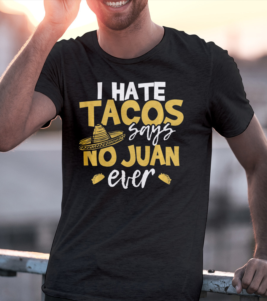 I Hate Tacos Says No Juan Ever Funny Me Sombrero Taco Icons T-Shirt