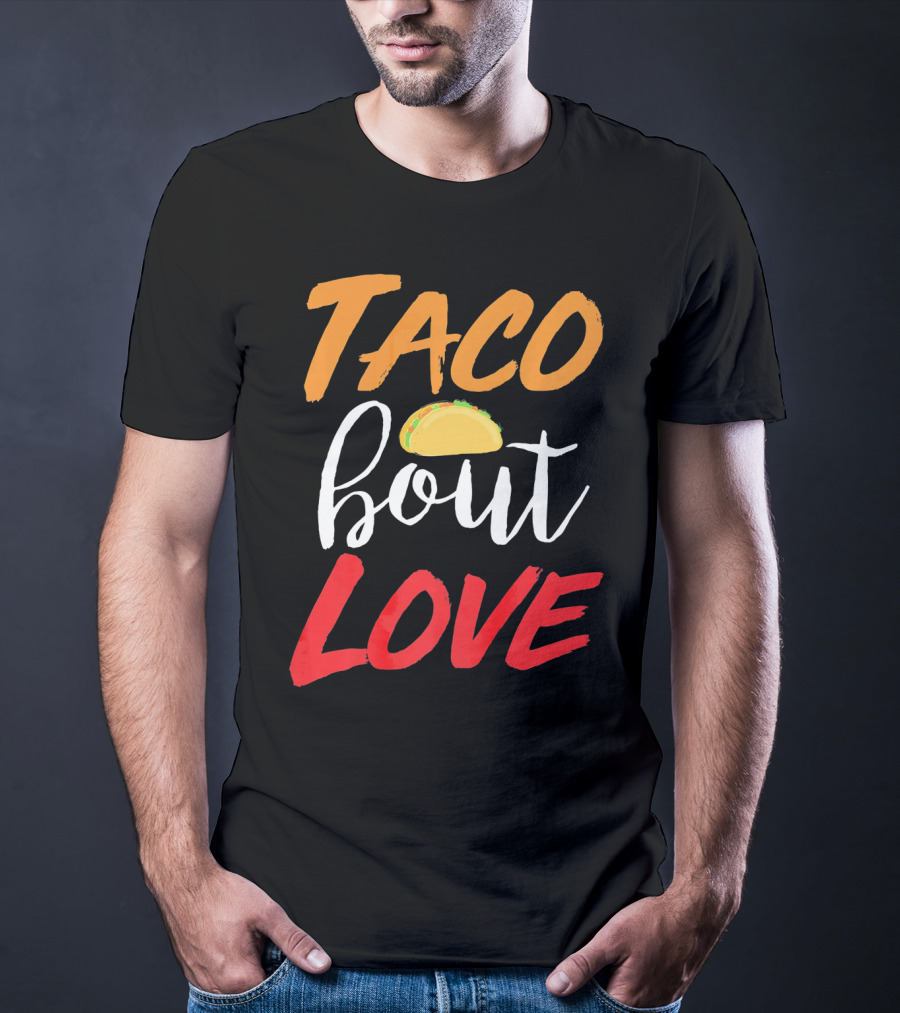 Taco Bout Love Funny Mexican Food Cinco De Mayo T-Shirt